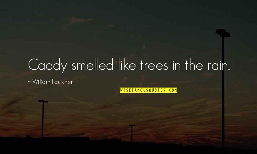 Quotes Francais Amitie Quotes By William Faulkner: Caddy smelled like trees in the rain.