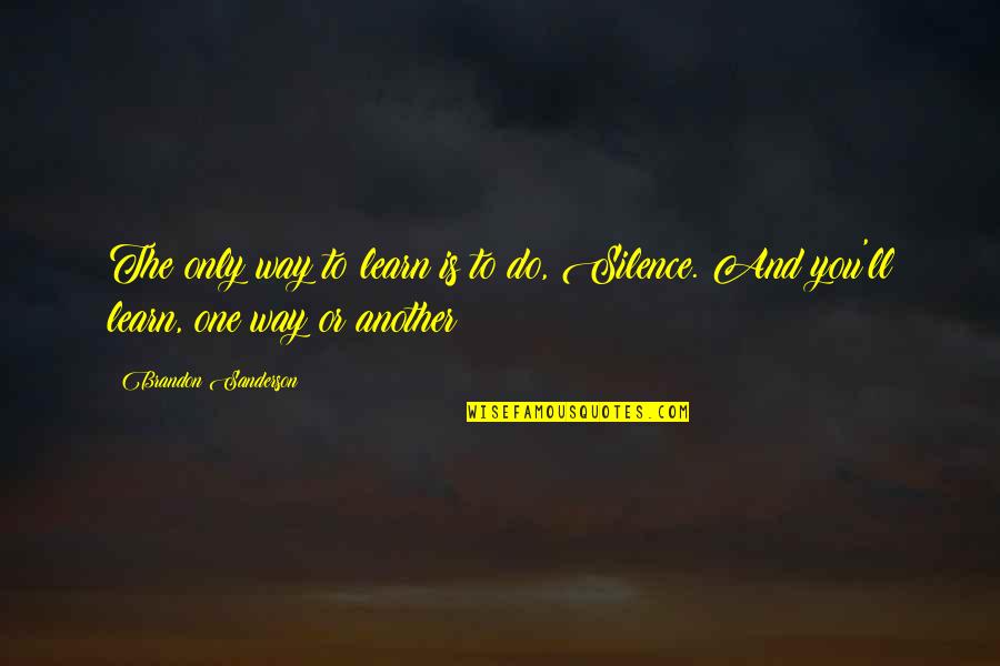 Quotes Frankly My Dear Quotes By Brandon Sanderson: The only way to learn is to do, Quotes Frankly My Dear Quotes By Brandon Sanderson: The only way to learn is to do,
