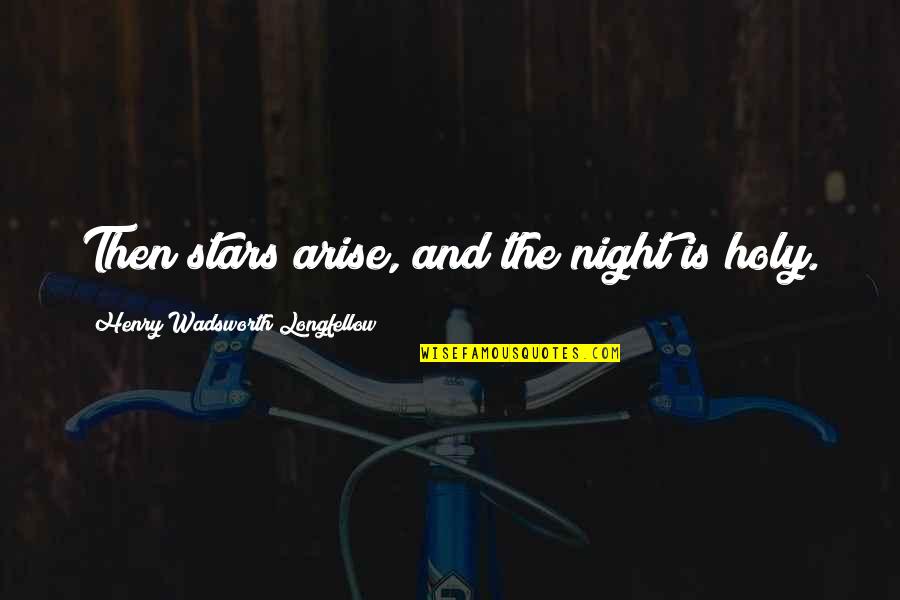 Quotes Freud Psychoanalysis Quotes By Henry Wadsworth Longfellow: Then stars arise, and the night is holy.