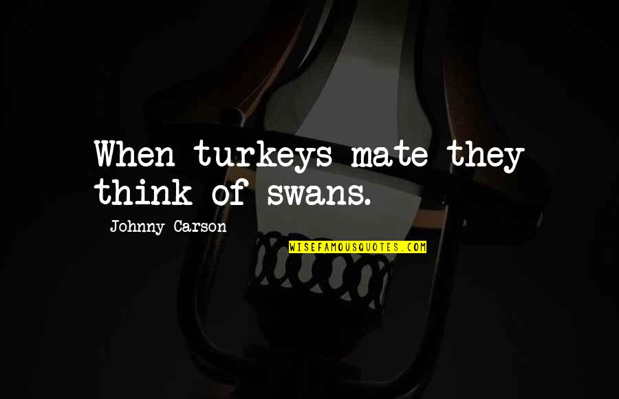Quotes Freud Religion Quotes By Johnny Carson: When turkeys mate they think of swans.