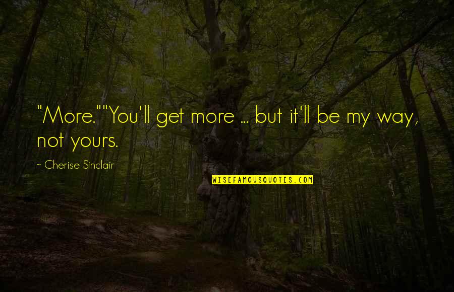 Quotes Friedrich Quotes By Cherise Sinclair: "More.""You'll get more ... but it'll be my