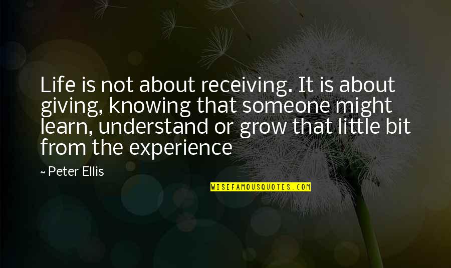 Quotes From About Life Quotes By Peter Ellis: Life is not about receiving. It is about