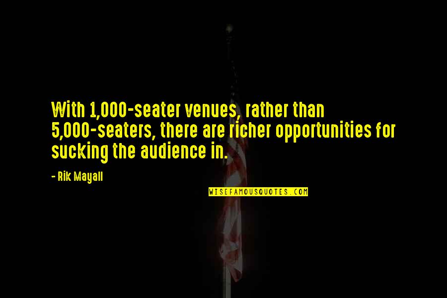 Quotes From Aeneid About Augustus Quotes By Rik Mayall: With 1,000-seater venues, rather than 5,000-seaters, there are