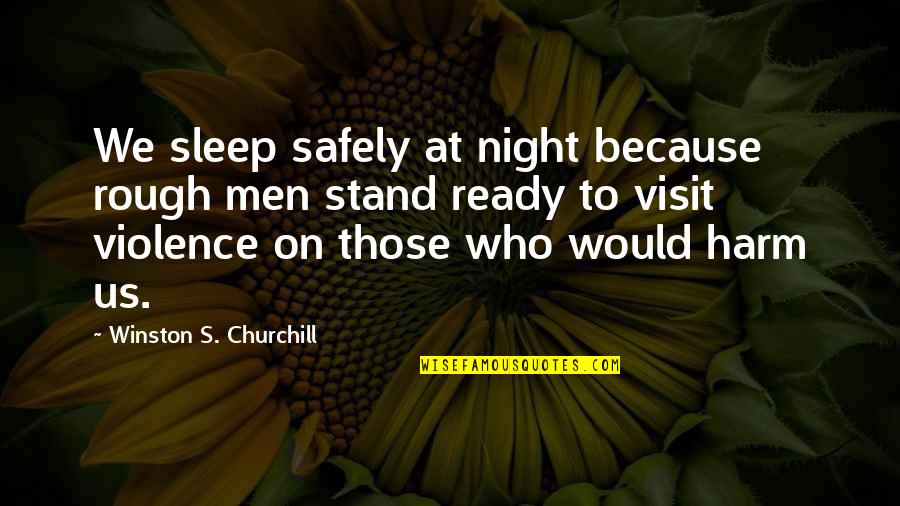 Quotes From Airplane About Jive Quotes By Winston S. Churchill: We sleep safely at night because rough men