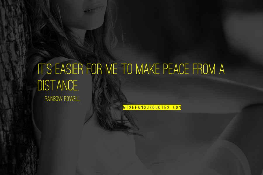 Quotes From Anthem About Independence Quotes By Rainbow Rowell: It's easier for me to make peace from Quotes From Anthem About Independence Quotes By Rainbow Rowell: It's easier for me to make peace from