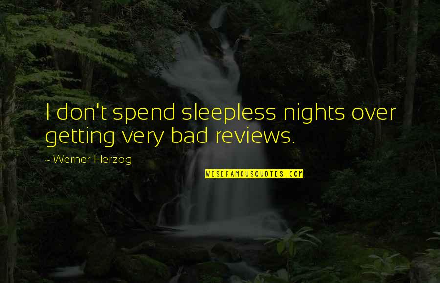 Quotes From Anthem About Independence Quotes By Werner Herzog: I don't spend sleepless nights over getting very Quotes From Anthem About Independence Quotes By Werner Herzog: I don't spend sleepless nights over getting very
