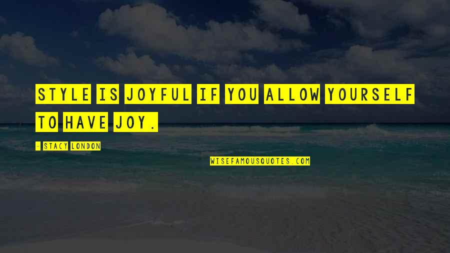 Quotes From Antigone About Family Quotes By Stacy London: Style is joyful if you allow yourself to