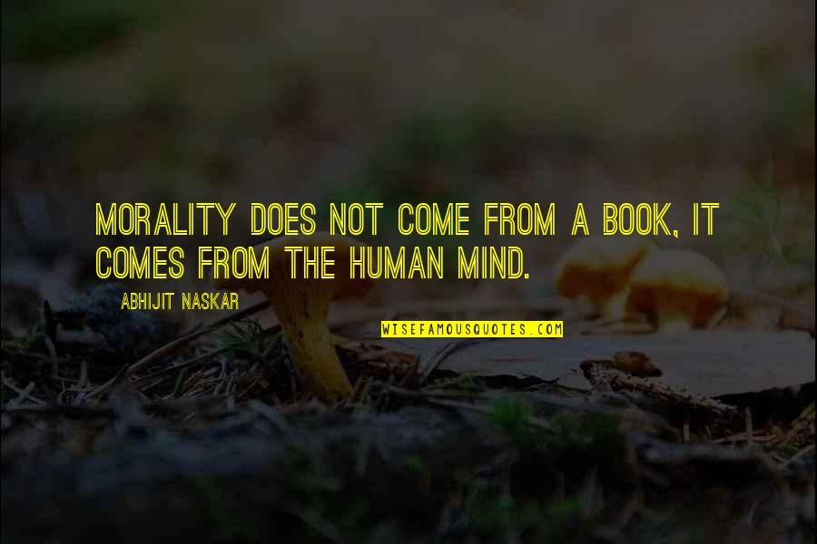 Quotes From Book Quotes By Abhijit Naskar: Morality does not come from a book, it