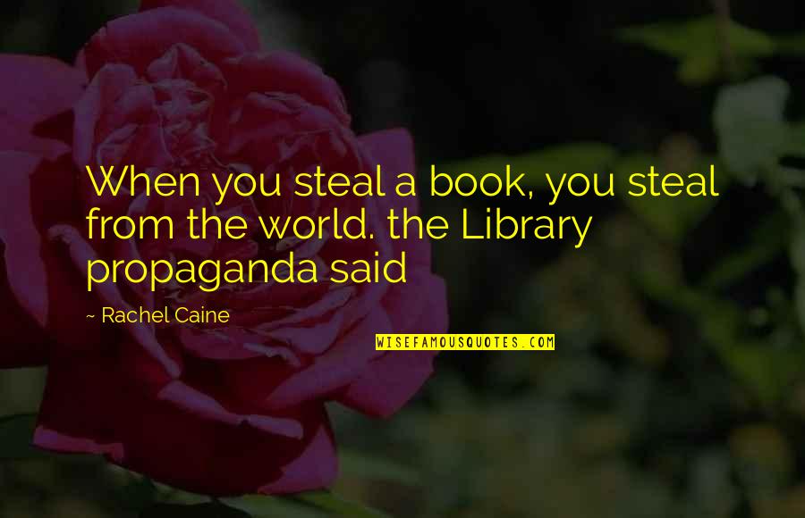 Quotes From Book Quotes By Rachel Caine: When you steal a book, you steal from