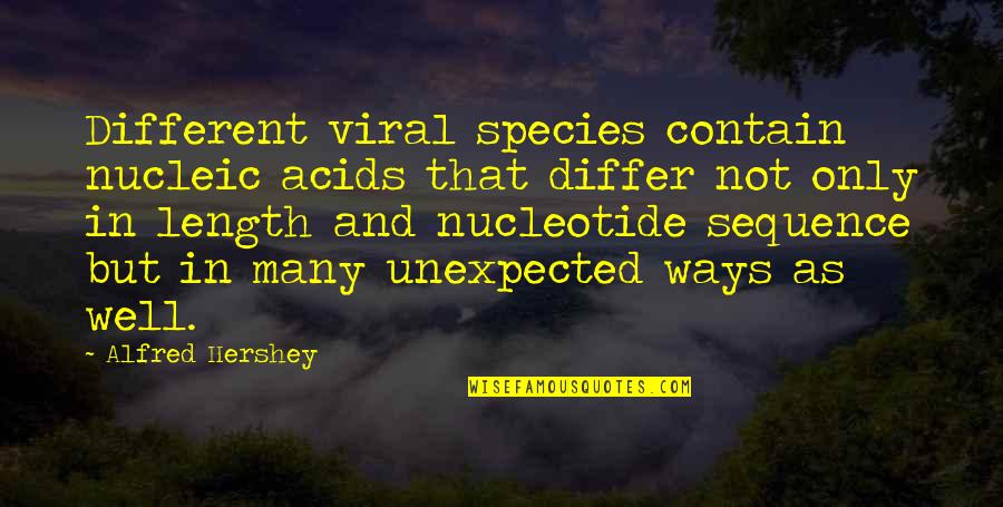 Quotes From Clinton About Obama Quotes By Alfred Hershey: Different viral species contain nucleic acids that differ Quotes From Clinton About Obama Quotes By Alfred Hershey: Different viral species contain nucleic acids that differ