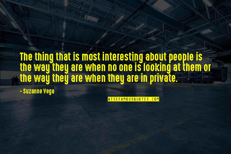 Quotes From Crank About The Monster Quotes By Suzanne Vega: The thing that is most interesting about people