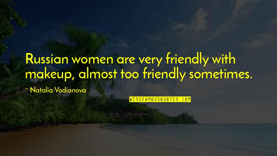 Quotes From Dante's Inferno About Satan Quotes By Natalia Vodianova: Russian women are very friendly with makeup, almost
