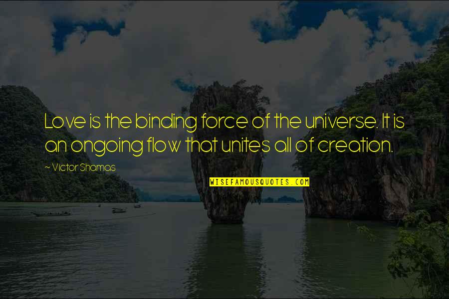 Quotes From Dexter About Love Quotes By Victor Shamas: Love is the binding force of the universe.