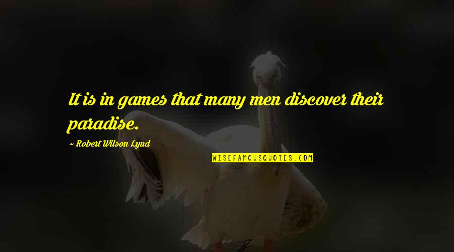 Quotes From Experts About Tobacco Quotes By Robert Wilson Lynd: It is in games that many men discover Quotes From Experts About Tobacco Quotes By Robert Wilson Lynd: It is in games that many men discover