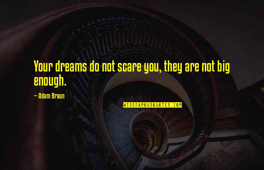 Quotes From Generals About Leadership Quotes By Adam Braun: Your dreams do not scare you, they are