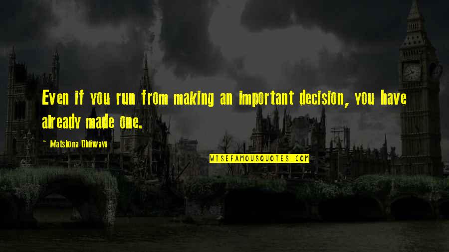 Quotes From Important Quotes By Matshona Dhliwayo: Even if you run from making an important Quotes From Important Quotes By Matshona Dhliwayo: Even if you run from making an important