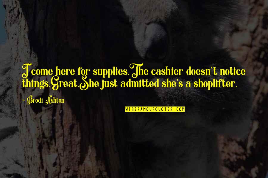 Quotes From Jfk About The Cuban Missile Crisis Quotes By Brodi Ashton: I come here for supplies.The cashier doesn't notice