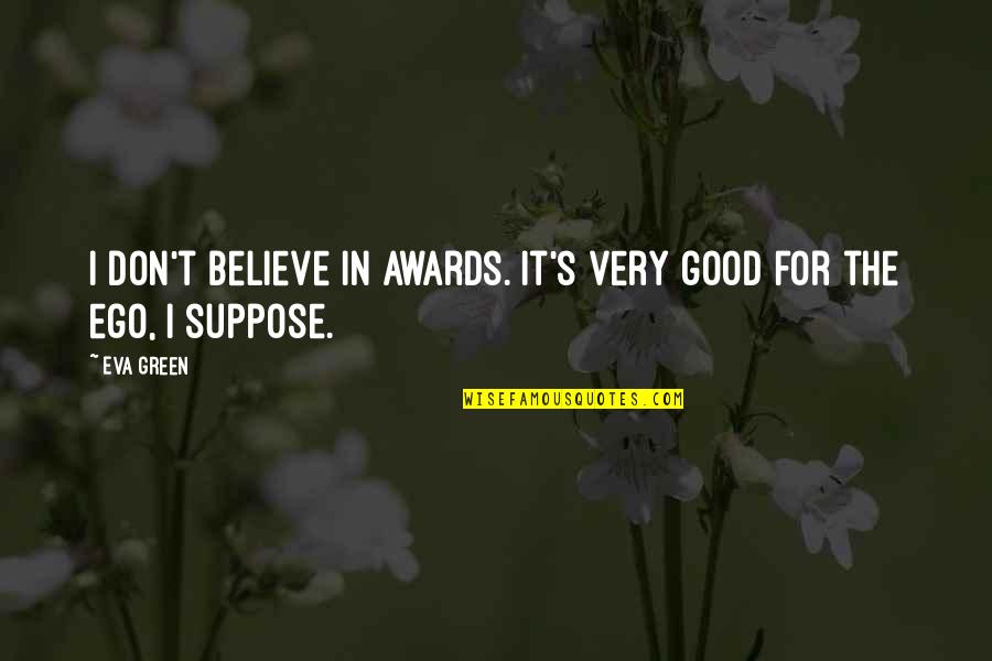 Quotes From Psalms About Love Quotes By Eva Green: I don't believe in awards. It's very good