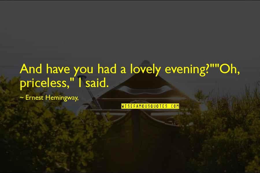 Quotes From Savages About Weed Quotes By Ernest Hemingway,: And have you had a lovely evening?""Oh, priceless,"