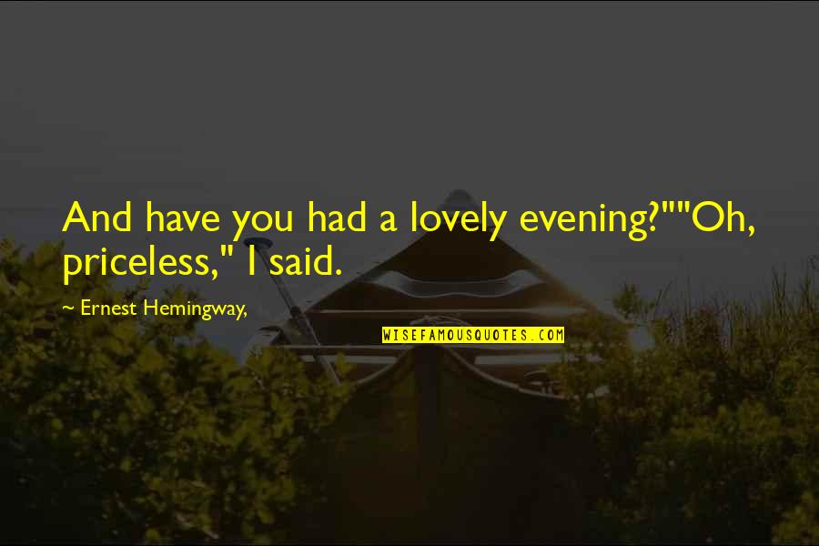 Quotes From Savages About Weed Quotes By Ernest Hemingway,: And have you had a lovely evening?""Oh, priceless," Quotes From Savages About Weed Quotes By Ernest Hemingway,: And have you had a lovely evening?""Oh, priceless,"