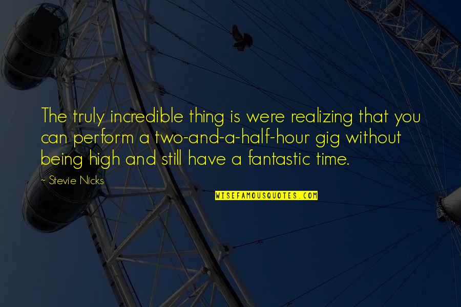 Quotes From Socrates About God Quotes By Stevie Nicks: The truly incredible thing is were realizing that Quotes From Socrates About God Quotes By Stevie Nicks: The truly incredible thing is were realizing that