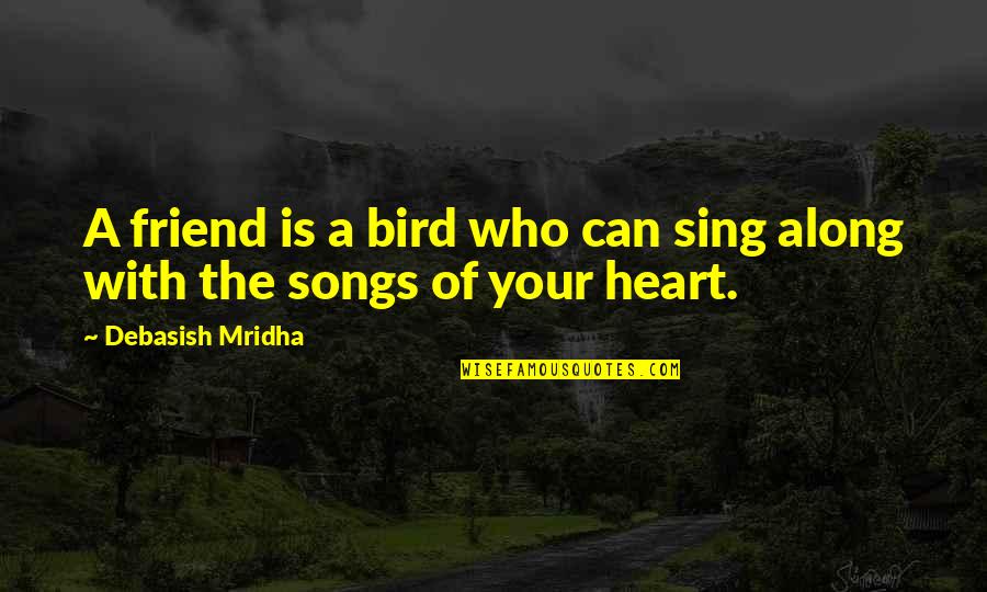Quotes From Songs Quotes By Debasish Mridha: A friend is a bird who can sing
