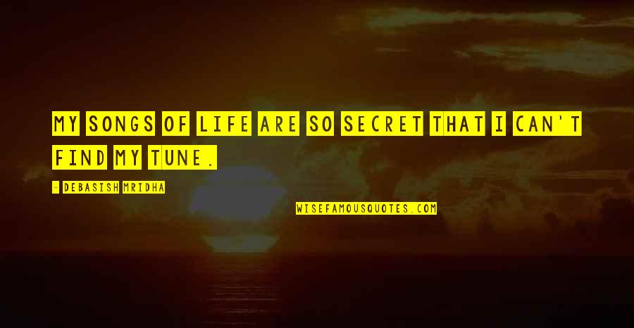 Quotes From Songs Quotes By Debasish Mridha: My songs of life are so secret that