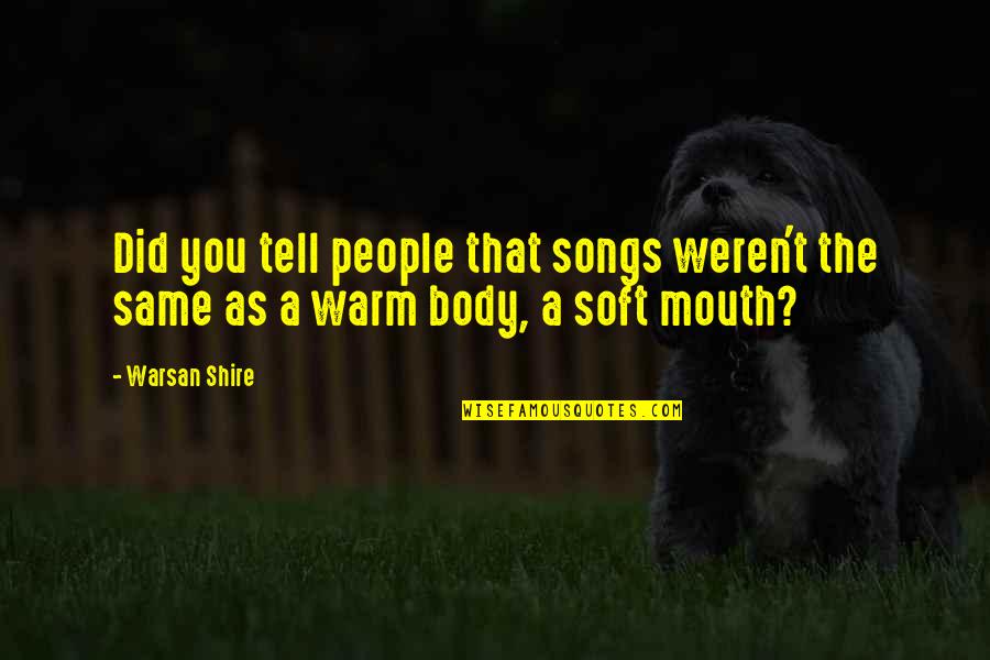 Quotes From Songs Quotes By Warsan Shire: Did you tell people that songs weren't the