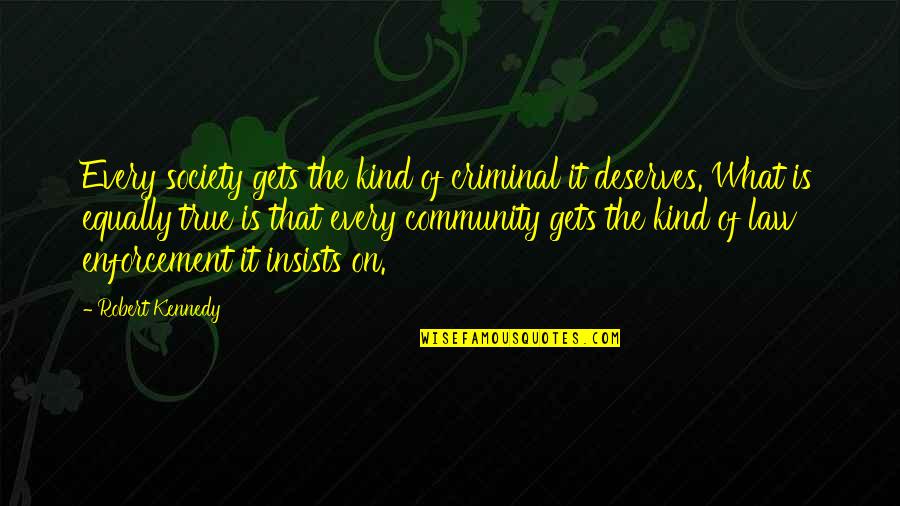 Quotes From The Tempest About Love Quotes By Robert Kennedy: Every society gets the kind of criminal it Quotes From The Tempest About Love Quotes By Robert Kennedy: Every society gets the kind of criminal it