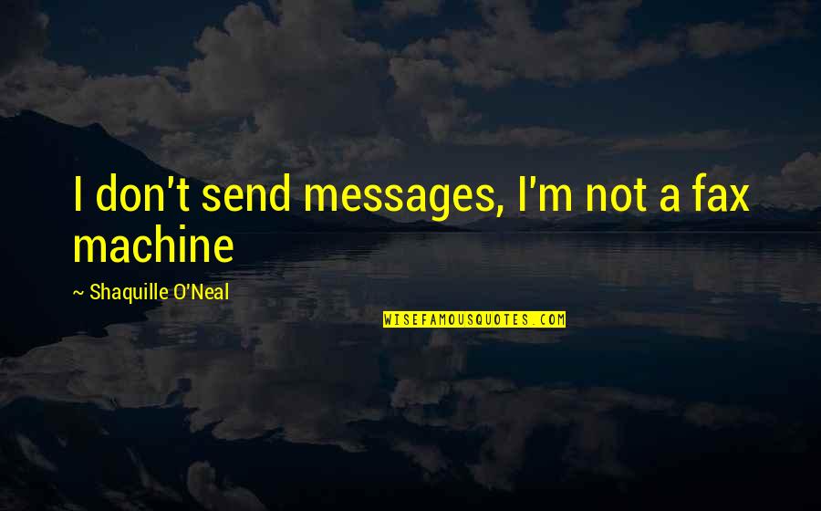 Quotes From The Tempest About Love Quotes By Shaquille O'Neal: I don't send messages, I'm not a fax Quotes From The Tempest About Love Quotes By Shaquille O'Neal: I don't send messages, I'm not a fax