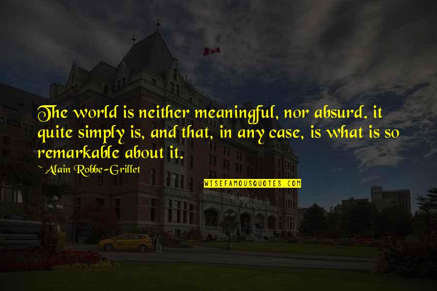 Quotes From Tolkien About Christianity Quotes By Alain Robbe-Grillet: The world is neither meaningful, nor absurd. it Quotes From Tolkien About Christianity Quotes By Alain Robbe-Grillet: The world is neither meaningful, nor absurd. it