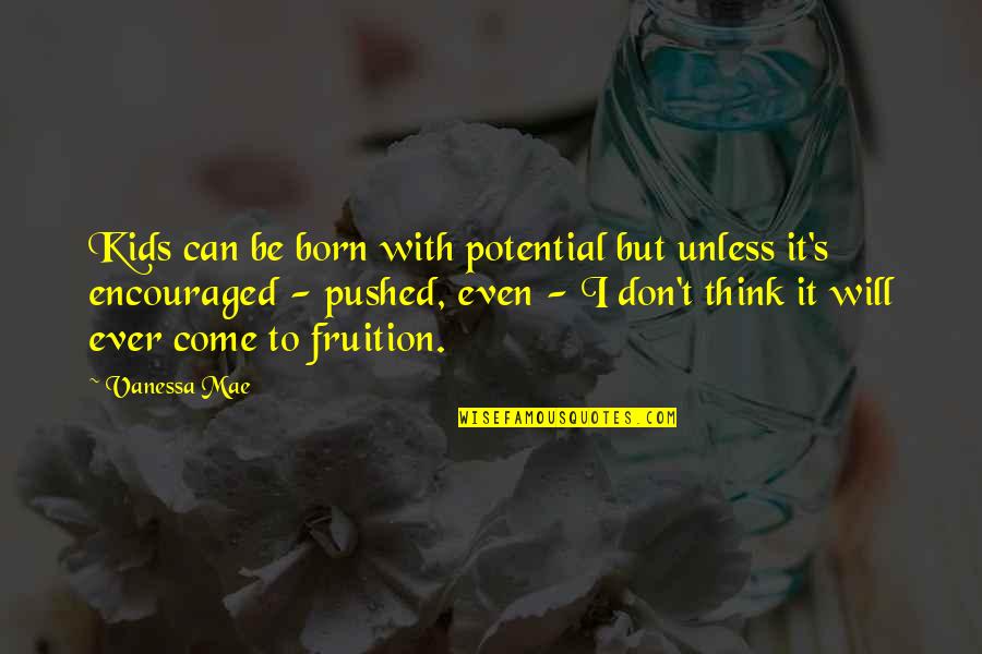 Quotes From Tolkien About Christianity Quotes By Vanessa Mae: Kids can be born with potential but unless Quotes From Tolkien About Christianity Quotes By Vanessa Mae: Kids can be born with potential but unless