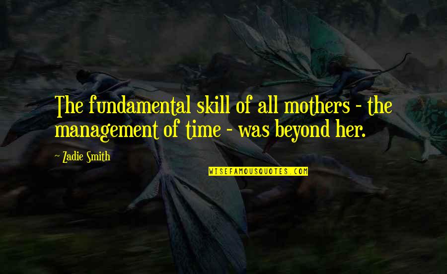Quotes From Tolkien About Christianity Quotes By Zadie Smith: The fundamental skill of all mothers - the