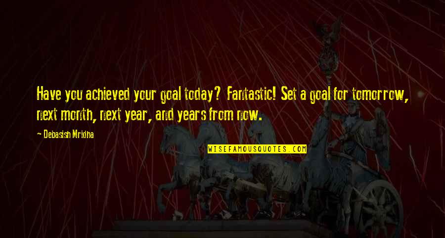 Quotes From Wisdom Quotes By Debasish Mridha: Have you achieved your goal today? Fantastic! Set