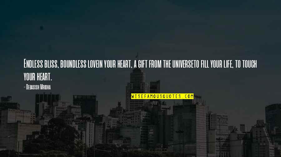 Quotes From Wisdom Quotes By Debasish Mridha: Endless bliss, boundless lovein your heart, a gift