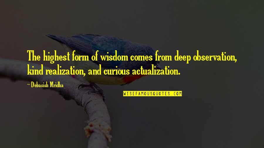 Quotes From Wisdom Quotes By Debasish Mridha: The highest form of wisdom comes from deep