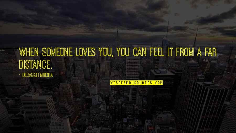 Quotes From Wisdom Quotes By Debasish Mridha: When someone loves you, you can feel it