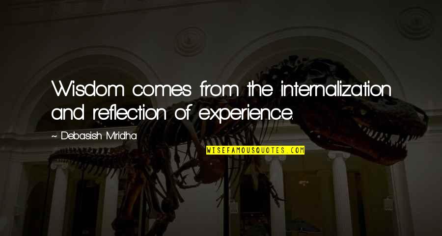 Quotes From Wisdom Quotes By Debasish Mridha: Wisdom comes from the internalization and reflection of
