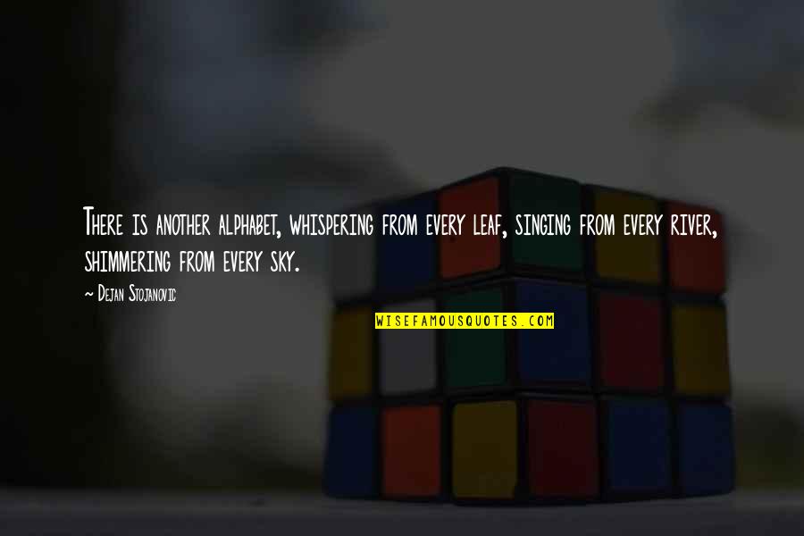 Quotes From Wisdom Quotes By Dejan Stojanovic: There is another alphabet, whispering from every leaf,