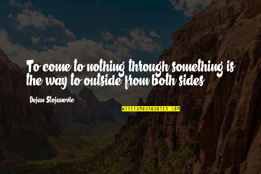 Quotes From Wisdom Quotes By Dejan Stojanovic: To come to nothing through something is the