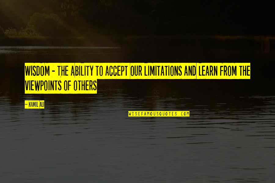 Quotes From Wisdom Quotes By Kamil Ali: WISDOM - The ability to accept our limitations