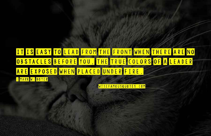 Quotes From Wisdom Quotes By Mark W. Boyer: It is easy to lead from the front