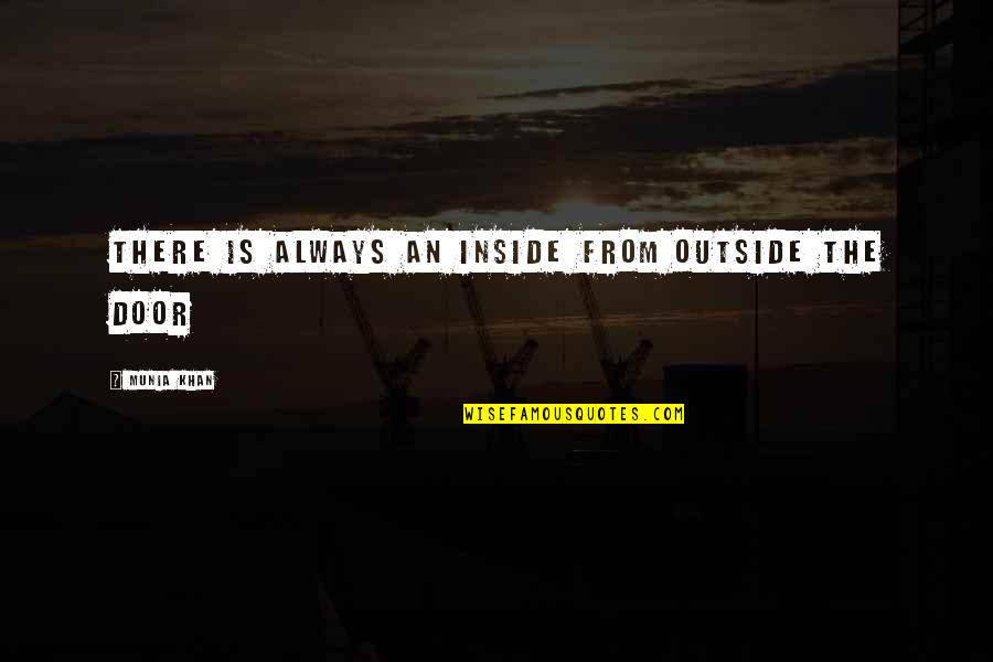 Quotes From Wisdom Quotes By Munia Khan: There is always an inside from outside the