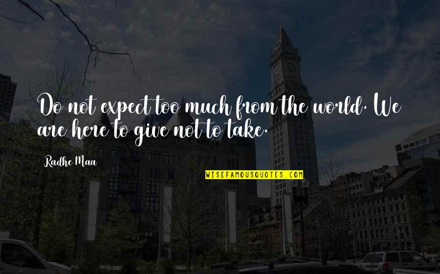 Quotes From Wisdom Quotes By Radhe Maa: Do not expect too much from the world.