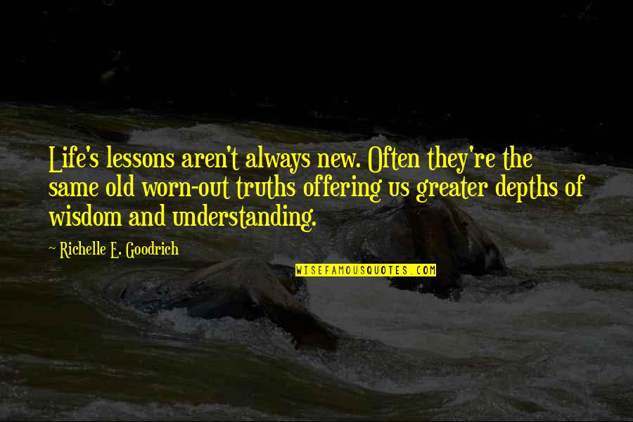 Quotes From Wisdom Quotes By Richelle E. Goodrich: Life's lessons aren't always new. Often they're the