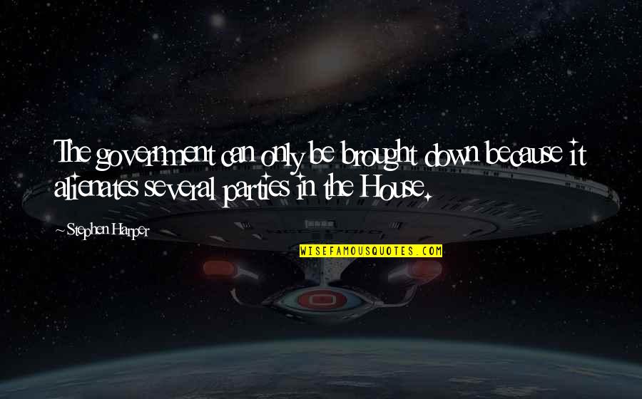 Quotes Fromm Quotes By Stephen Harper: The government can only be brought down because Quotes Fromm Quotes By Stephen Harper: The government can only be brought down because