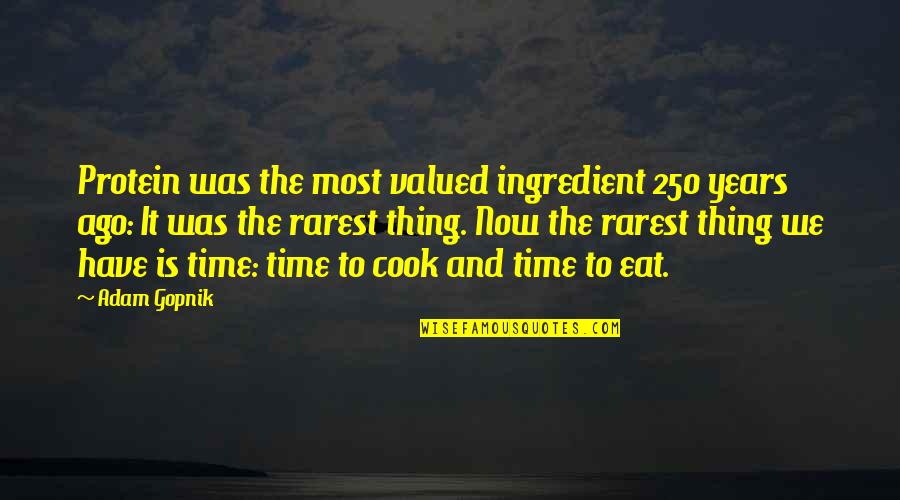 Quotes Frontal Quotes By Adam Gopnik: Protein was the most valued ingredient 250 years