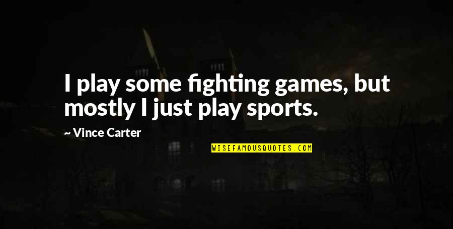 Quotes Frontal Quotes By Vince Carter: I play some fighting games, but mostly I Quotes Frontal Quotes By Vince Carter: I play some fighting games, but mostly I