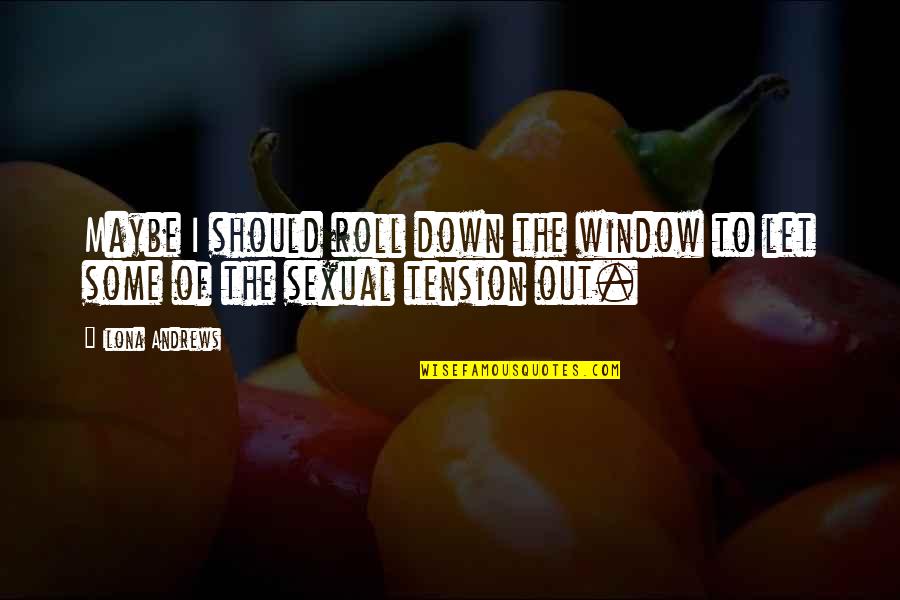 Quotes Gaeilge Quotes By Ilona Andrews: Maybe I should roll down the window to
