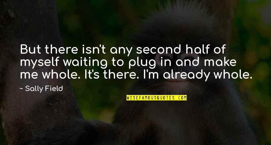 Quotes Gaeilge Quotes By Sally Field: But there isn't any second half of myself
